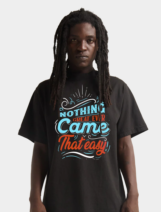 Nothing Great Ever Came That Easy T-Shirt