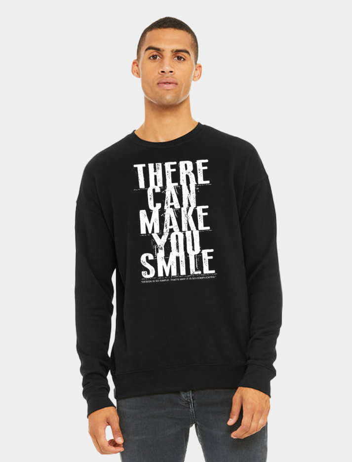 There Can Make You Smile - Typography Sweatshirt